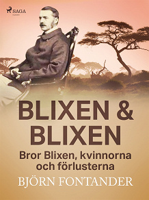 Omslagsbild för Blixen &amp; Blixen: Bror Blixen, kvinnorna och förlusterna