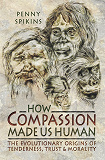 Omslagsbild för How Compassion Made Us Human