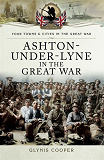 Omslagsbild för Ashton-Under-Lyne in the Great War