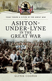 Omslagsbild för Ashton-Under-Lyne in the Great War