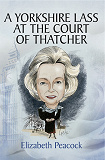 Cover for A Yorkshire Lass at the Court of Thatcher