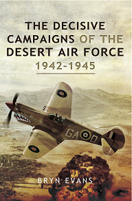 Omslagsbild för The Decisive Campaigns of the Desert Air Force 1942-1945