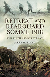 Omslagsbild för Retreat and Rearguard- Somme 1918
