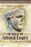 Omslagsbild för The Rise of the Seleukid Empire (323-223 BC)