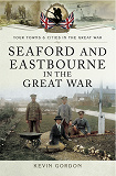 Omslagsbild för Seaford and Eastbourne in the Great War