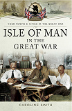 Omslagsbild för Isle of Man in the Great War