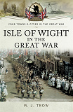 Omslagsbild för Isle of Wight in the Great War