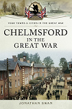 Omslagsbild för Chelmsford in the Great War