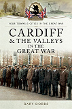Omslagsbild för Cardiff and the Valleys in the Great War