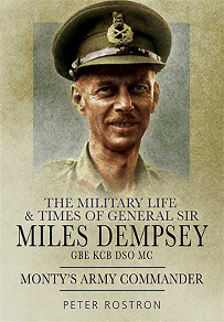 Omslagsbild för The Military Life and Times of General Sir Miles Dempsey