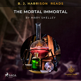 Omslagsbild för B. J. Harrison Reads The Mortal Immortal