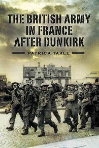 Omslagsbild för The British Army in France After Dunkirk