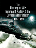 Omslagsbild för The History of Air Intercept Radar & the British Nightfighter 1935–1959