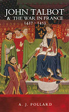 Omslagsbild för John Talbot and the War in France 1427-1453