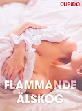 Omslagsbild för Flammande a¨lskog – erotiska noveller