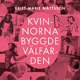 Cover for Kvinnorna byggde välfärden