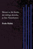Omslagsbild för Skisser ur det finska, det ödsliga skånska, ja från Västerbotten
