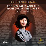 Omslagsbild för B. J. Harrison Reads Tobin's Palm and The Ransom of Red Chief