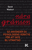 Omslagsbild för Nära gränsen. Så använder du psykologens verktyg för att inte bli utmattad