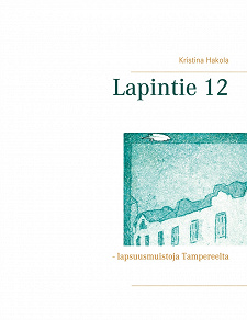 Omslagsbild för Lapintie 12: - lapsuusmuistoja Tampereelta