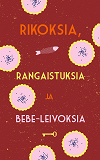 Omslagsbild för Rikoksia, rangaistuksia ja bebe-leivoksia