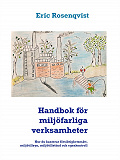 Omslagsbild för Handbok för miljöfarliga verksamheter: Hur du hanterar försiktighetsmått, miljötillsyn, miljötillstånd och egenkontroll