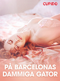 Omslagsbild för På Barcelonas dammiga gator - erotiska noveller
