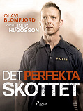 Omslagsbild för Det perfekta skottet : en polismans berättelse om gripandet av Sveriges värsta massmördare Mattias Flink
