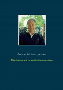 Omslagsbild för Släktförteckning över familjen Jonssons anfäder: Anfäder till Börje Jonsson
