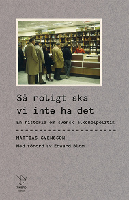 Omslagsbild för Så roligt ska vi inte ha det : En historia om svensk alkoholpolitik