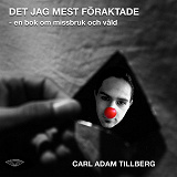 Cover for Det jag mest föraktade - En bok om missbruk och våld