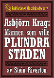 Omslagsbild för Asbjörn Krag: Mannen som ville plundra staden. Återutgivning av text från 1915