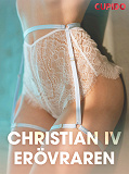 Omslagsbild för Christian IV - Erövraren - erotiska noveller