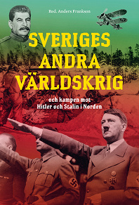 Omslagsbild för Sveriges andra världskrig och kampen mot Hitler och Stalin i Norden