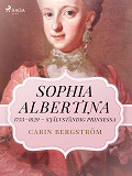 Omslagsbild för Sophia Albertina, 1753–1829 – självständig prinsessa