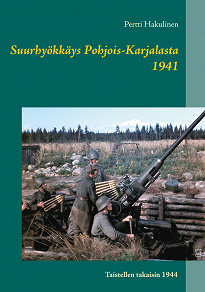 Omslagsbild för Suurhyökkäys Pohjois-Karjalasta 1941: Taistellen takaisin 1944