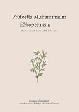 Cover for Profeetta Muhammadin opetuksia: Pieni suomenkielinen hadith-kokoelma