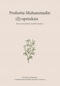Omslagsbild för Profeetta Muhammadin opetuksia: Pieni suomenkielinen hadith-kokoelma