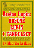 Omslagsbild för Arsène Lupin: Arsène Lupin i fängelse. Återutgivning av text från 1907