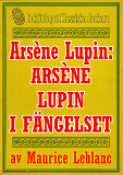 Cover for Arsène Lupin: Arsène Lupin i fängelse. Återutgivning av text från 1907