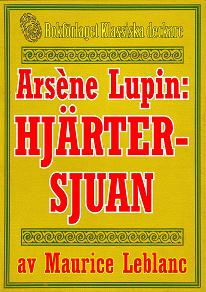 Omslagsbild för Arsène Lupin: Hjärtersjuan. Återutgivning av text från 1907