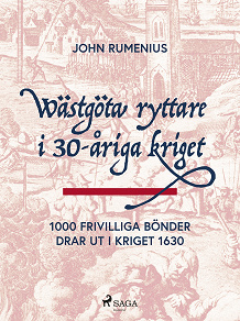 Cover for Wästgöta ryttare i 30-åriga kriget: 1000 frivilliga bönder drar ut i kriget 1630