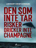 Omslagsbild för Den som inte tar risker dricker inte champagne