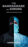 Cover for Från bankrånare till kirurg. Verklighetsbaserad roman.