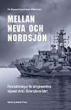 Omslagsbild för Mellan Neva och Nordsjön: Förutsättningar för att genomföra väpnad strid i Östersjöområdet