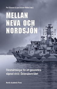 Omslagsbild för Mellan Neva och Nordsjön: Förutsättningar för att genomföra väpnad strid i Östersjöområdet