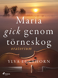 Cover for Maria gick genom törneskog: oratorium