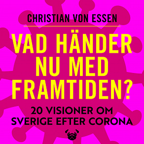 Omslagsbild för Vad händer nu med framtiden : 20 visioner om Sverige efter Corona