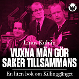 Omslagsbild för Vuxna män gör saker tillsammans : En liten bok om Killinggänget