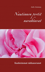 Omslagsbild för Nautinnon portit narahtavat: Kauheimmat rakkausrunot